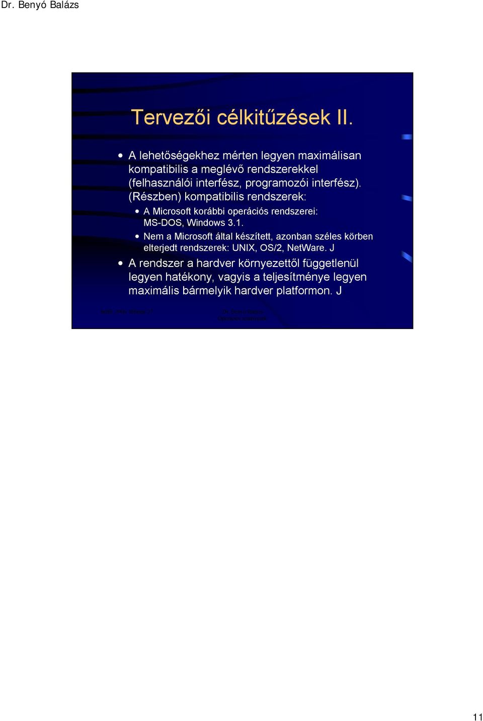 interfész). (Részben) kompatibilis rendszerek: A Microsoft korábbi operációs rendszerei: MS-DOS, Windows 3.1.