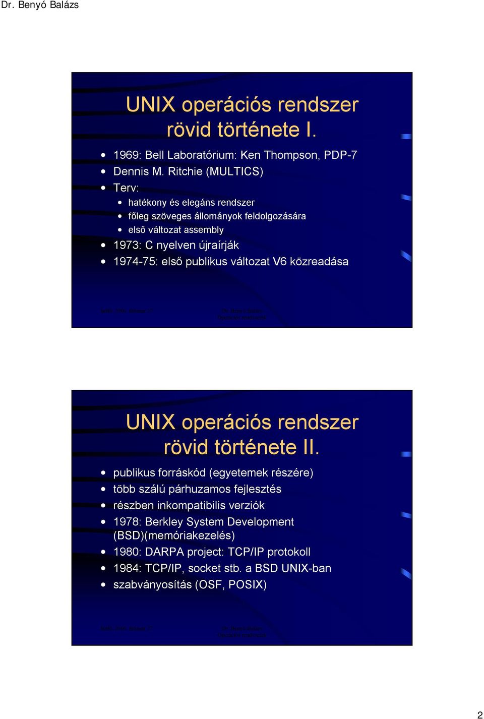 1974-75: első publikus változat V6 közreadása UNIX operációs rendszer rövid története II.