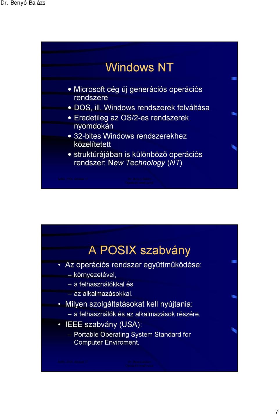 is különböző operációs rendszer: New Technology (NT) A POSIX szabvány Az operációs rendszer együttműködése: környezetével, a