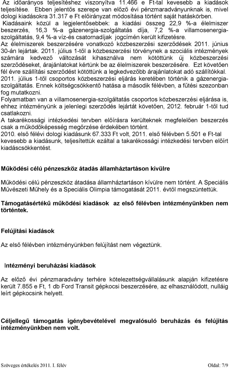 Kiadásaink közül a legjelentősebbek: a kiadási összeg 22,9 %-a élelmiszer beszerzés, 16,3 %-a gázenergia-szolgáltatás díja, 7,2 %-a villamosenergiaszolgáltatás, 9,4 %-a víz-és csatornadíjak jogcímén