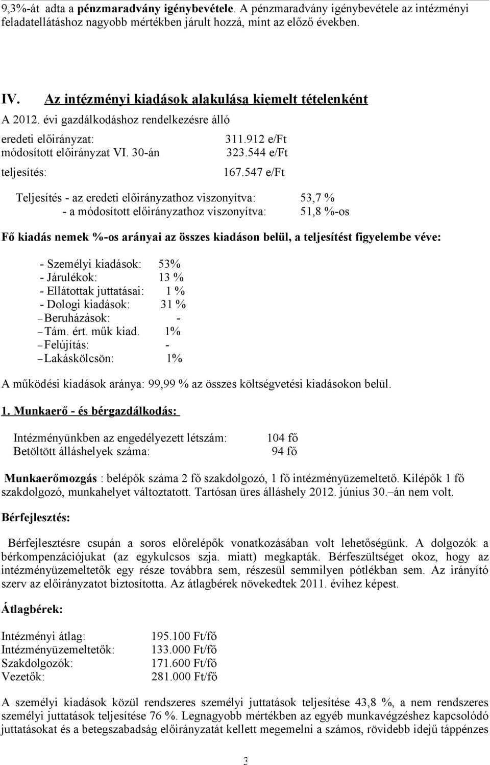 547 e/ft Teljesítés - az eredeti előirányzathoz viszonyítva: 53,7 % - a módosított előirányzathoz viszonyítva: 51,8 %-os Fő kiadás nemek %-os arányai az összes kiadáson belül, a teljesítést