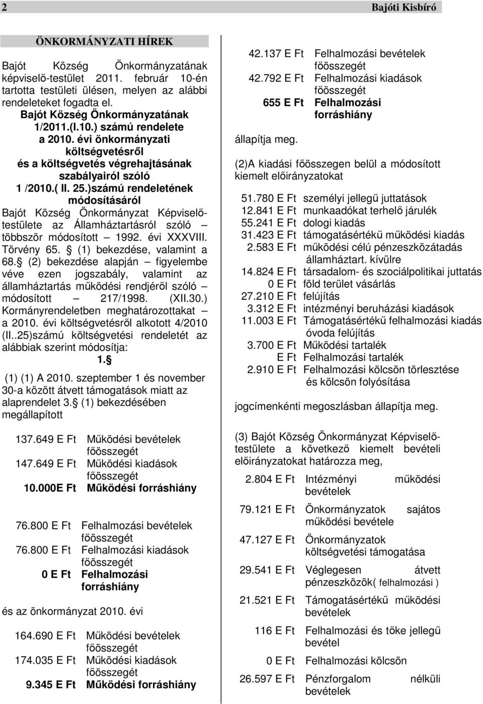 )számú rendeletének módosításáról Bajót Község Önkormányzat Képviselőtestülete az Államháztartásról szóló többször módosított 1992. évi XXXVIII. Törvény 65. (1) bekezdése, valamint a 68.