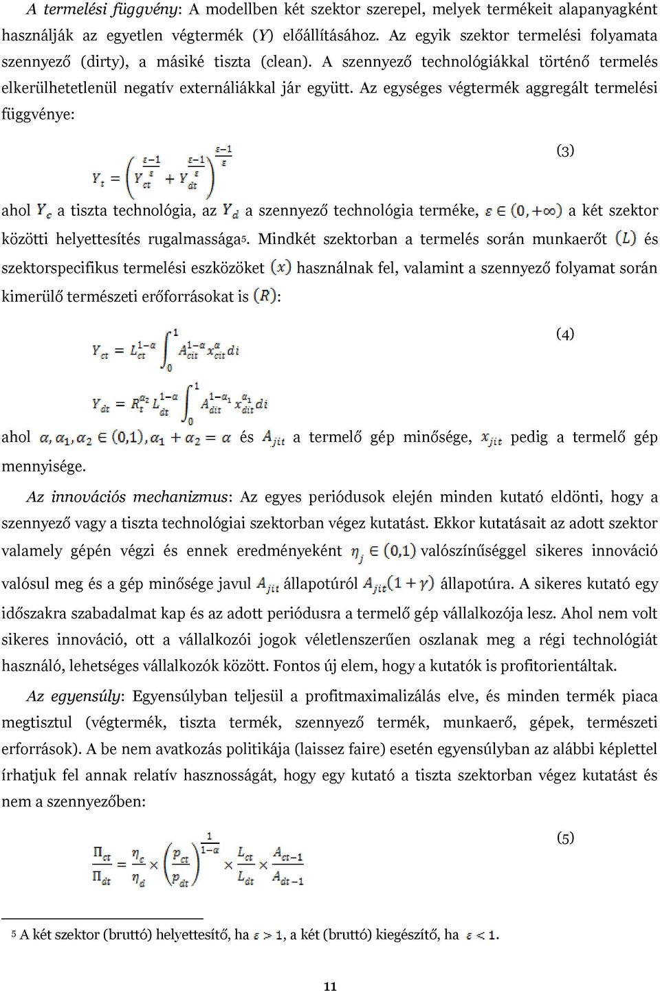 Az egységes végtermék aggregált termelési függvénye: (3) ahol a tiszta technológia, az a szennyező technológia terméke, a két szektor közötti helyettesítés rugalmassága 5.