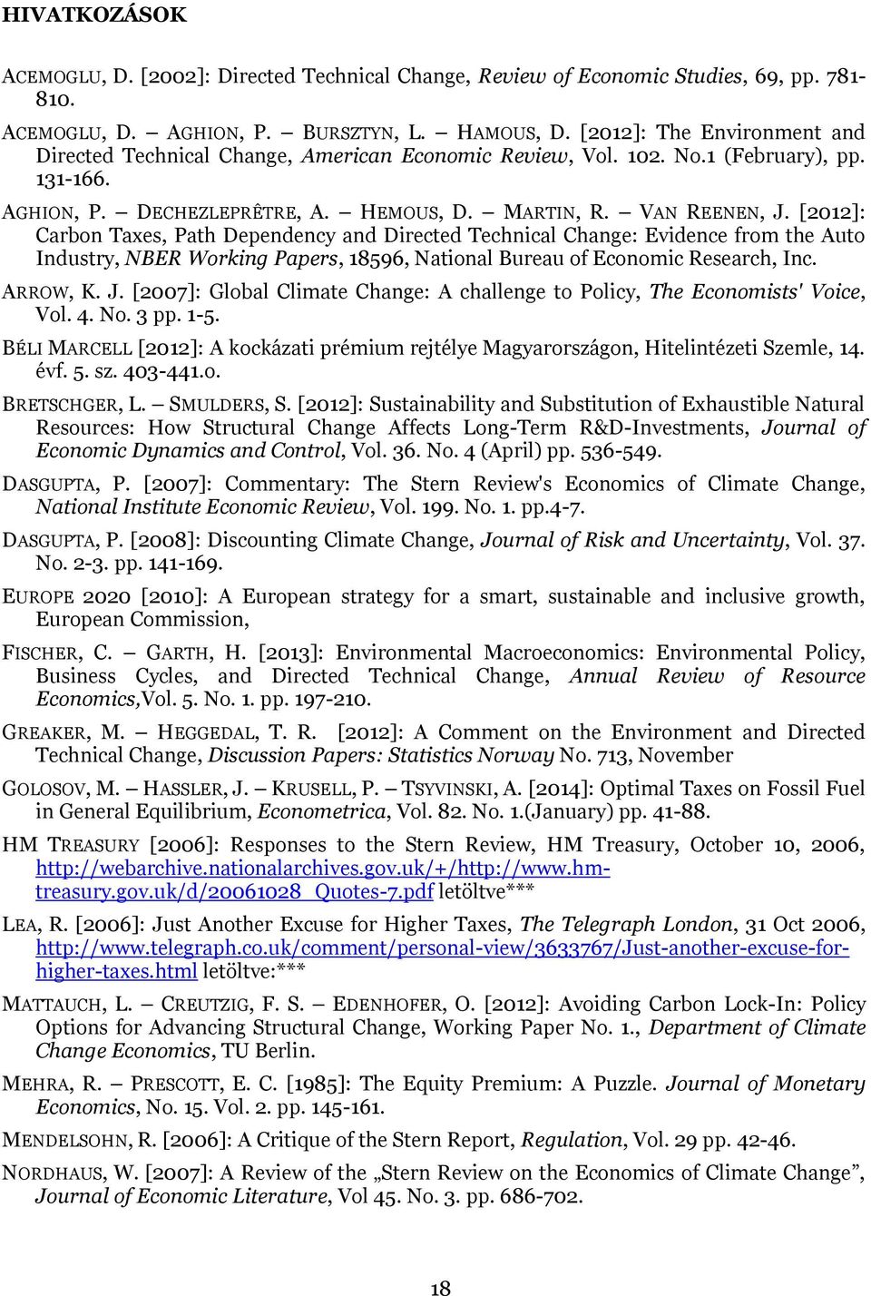 [2012]: Carbon Taxes, Path Dependency and Directed Technical Change: Evidence from the Auto Industry, NBER Working Papers, 18596, National Bureau of Economic Research, Inc. ARROW, K. J.