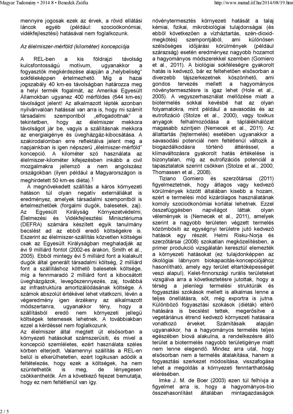 Míg a hazai jogszabály 40 km-es távolságban határozza meg a helyi termék fogalmát, az Amerikai Egyesült Államokban ugyanez 400 mérföldes (644 km-es) távolságot jelent!