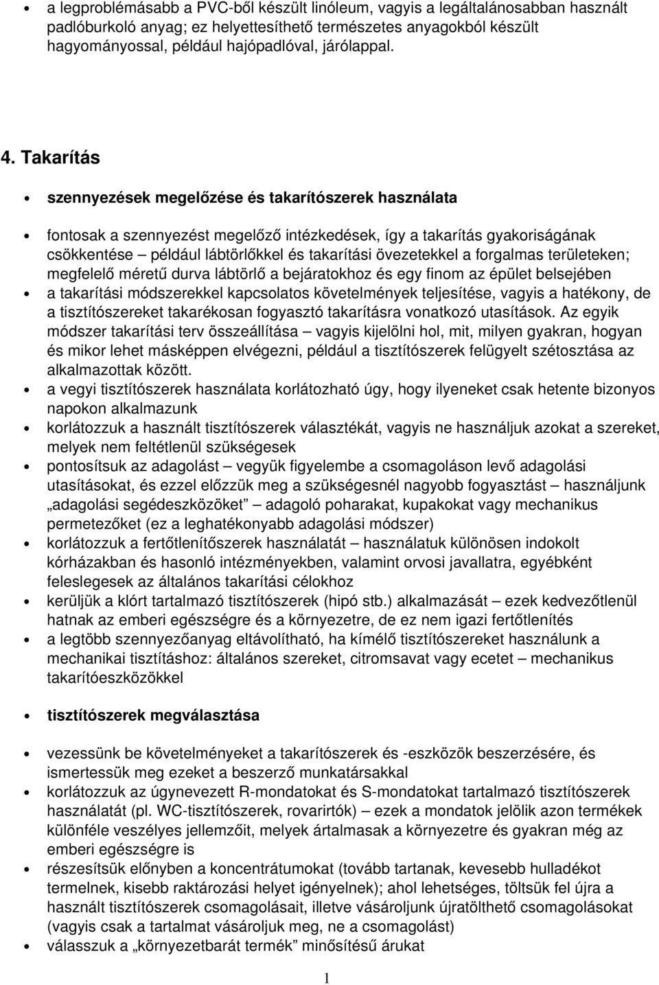 Takarítás szennyezések megelőzése és takarítószerek használata fontosak a szennyezést megelőző intézkedések, így a takarítás gyakoriságának csökkentése például lábtörlőkkel és takarítási övezetekkel