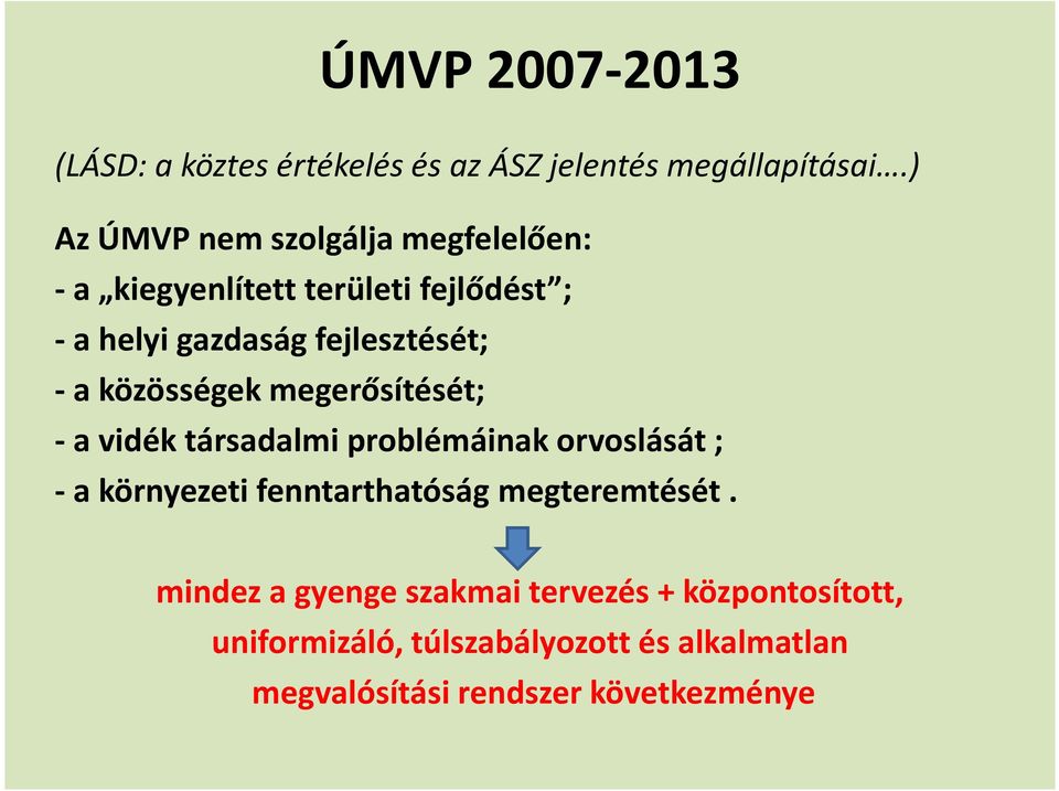 - a közösségek megerősítését; - a vidék társadalmi problémáinak orvoslását ; - a környezeti fenntarthatóság