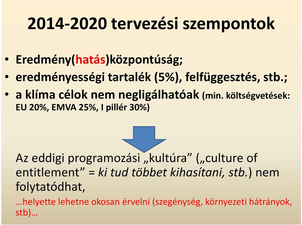 költségvetések: EU 20%, EMVA 25%, I pillér 30%) Az eddigi programozási kultúra ( cultureof