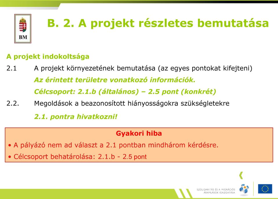 információk. Célcsoport: 2.1.b (általános) 2.5 pont (konkrét) 2.2. Megoldások a beazonosított hiányosságokra szükségletekre 2.