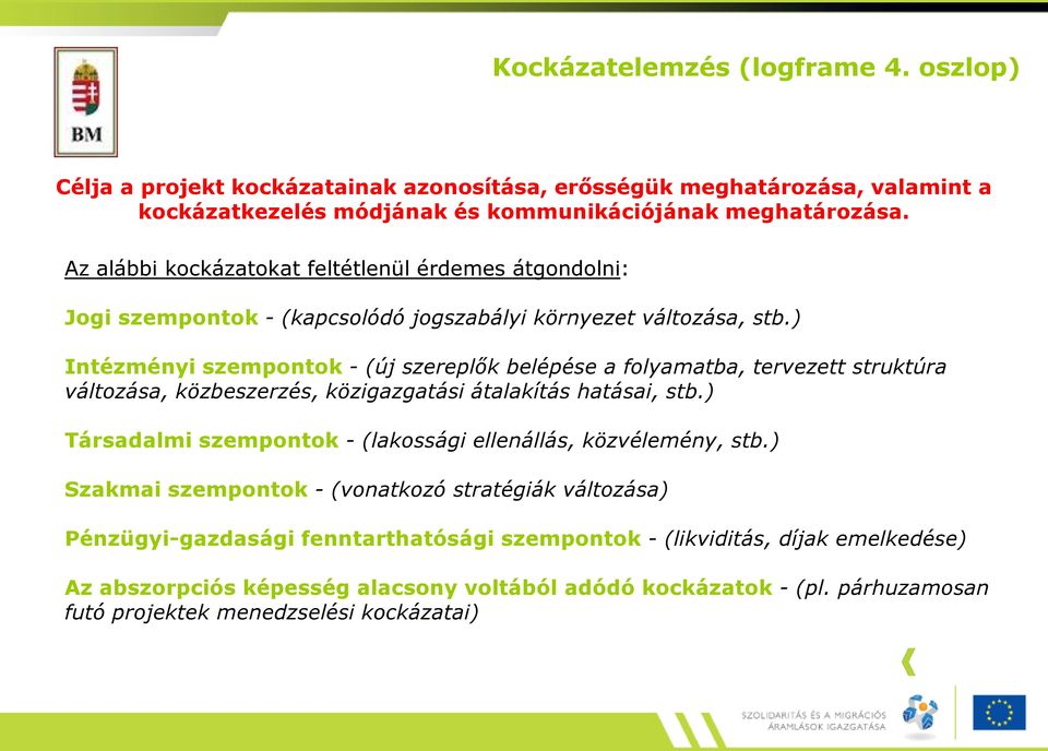 ) Intézményi szempontok - (új szereplők belépése a folyamatba, tervezett struktúra változása, közbeszerzés, közigazgatási átalakítás hatásai, stb.