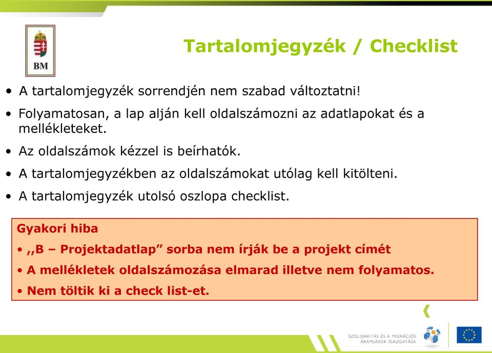 A tartalomjegyzékben az oldalszámokat utólag kell kitölteni. A tartalomjegyzék utolsó oszlopa checklist.