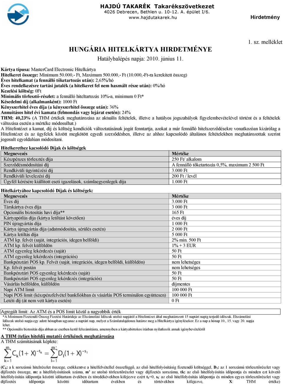 000,-Ft-ra kerekített összeg) Éves hitelkamat (a fennálló tőketartozás után): 2,65%/hó Éves rendelkezésre tartási jutalék (a hitelkeret fel nem használt része után): 0%/hó Kezelési költség: 0Ft