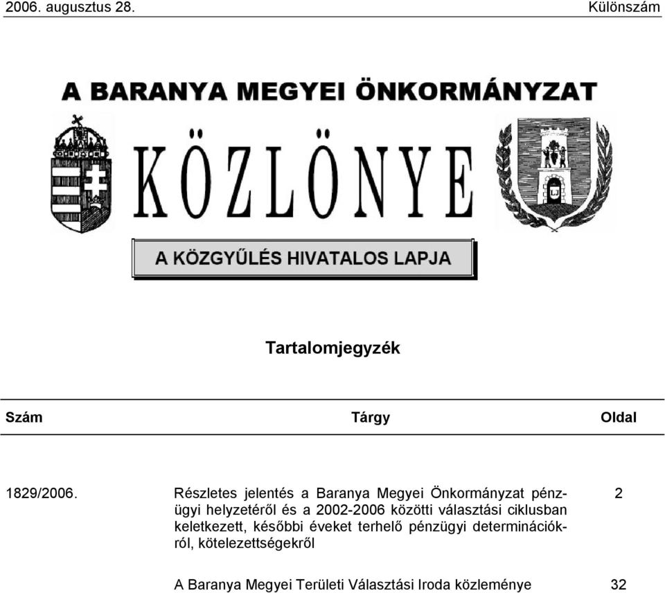 2002-2006 közötti választási ciklusban keletkezett, későbbi éveket terhelő