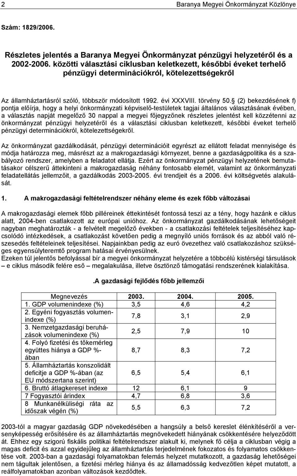 (2) bekezdésének f) pontja előírja, hogy a helyi önkormányzati képviselő-testületek tagjai általános választásának évében, a választás napját megelőző 30 nappal a megyei főjegyzőnek részletes