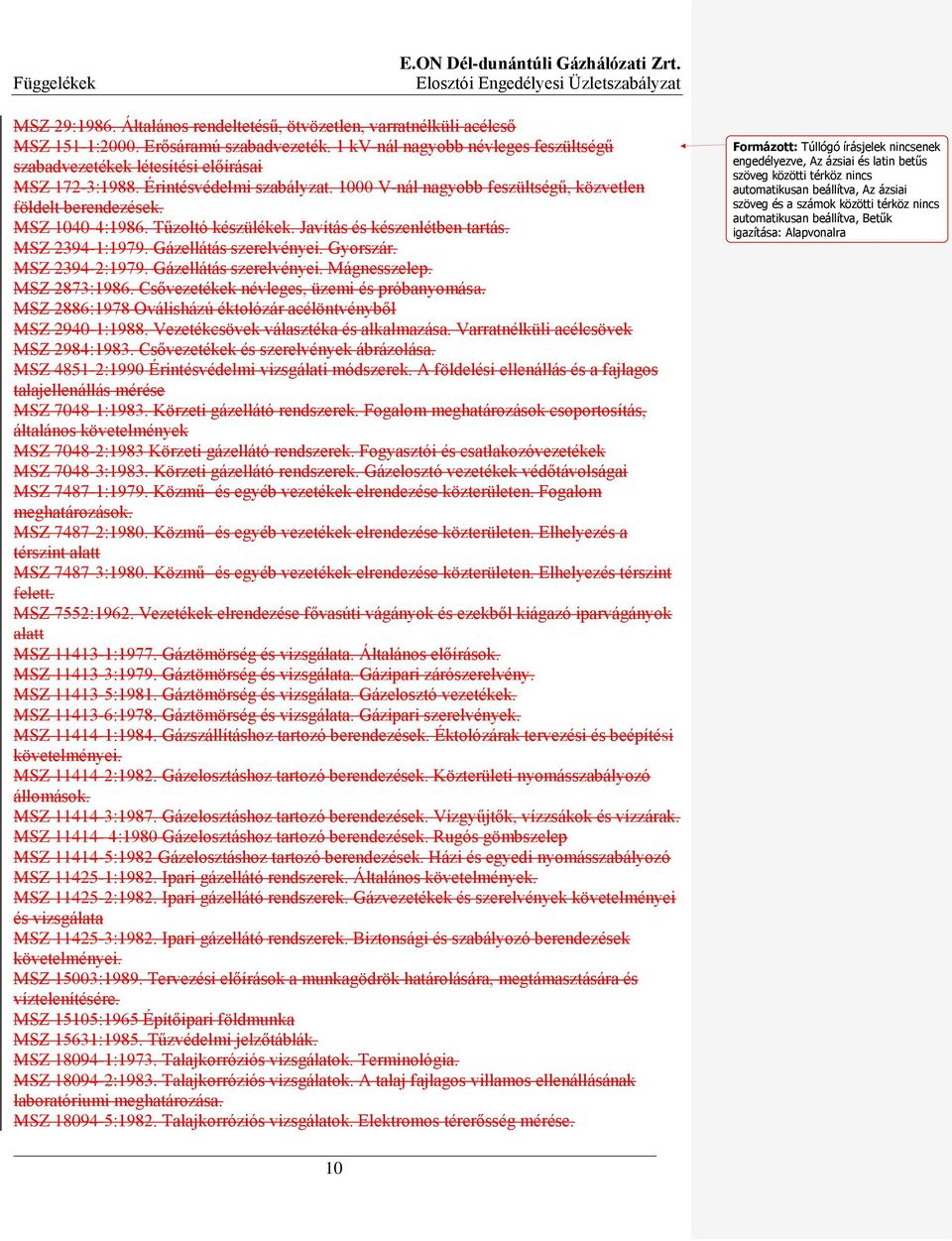 Tűzoltó készülékek. Javítás és készenlétben tartás. MSZ 2394-1:1979. Gázellátás szerelvényei. Gyorszár. MSZ 2394-2:1979. Gázellátás szerelvényei. Mágnesszelep. MSZ 2873:1986.