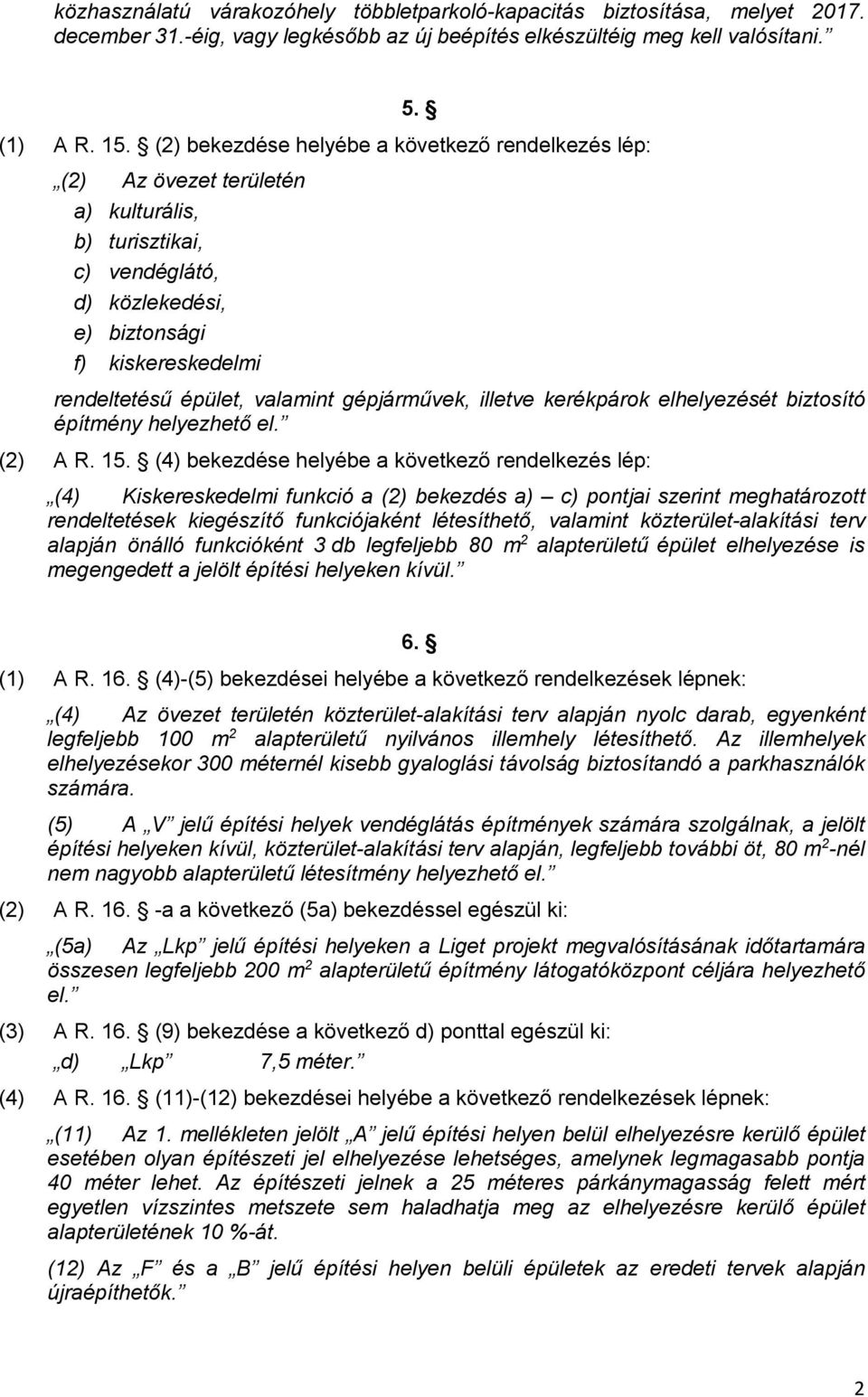 gépjárművek, illetve kerékpárok elhelyezését biztosító építmény helyezhető el. (2) A R. 15.