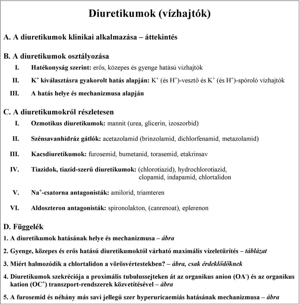 zmotikus diuretikumok: mannit (urea, glicerin, izoszorbid) II. III. IV.