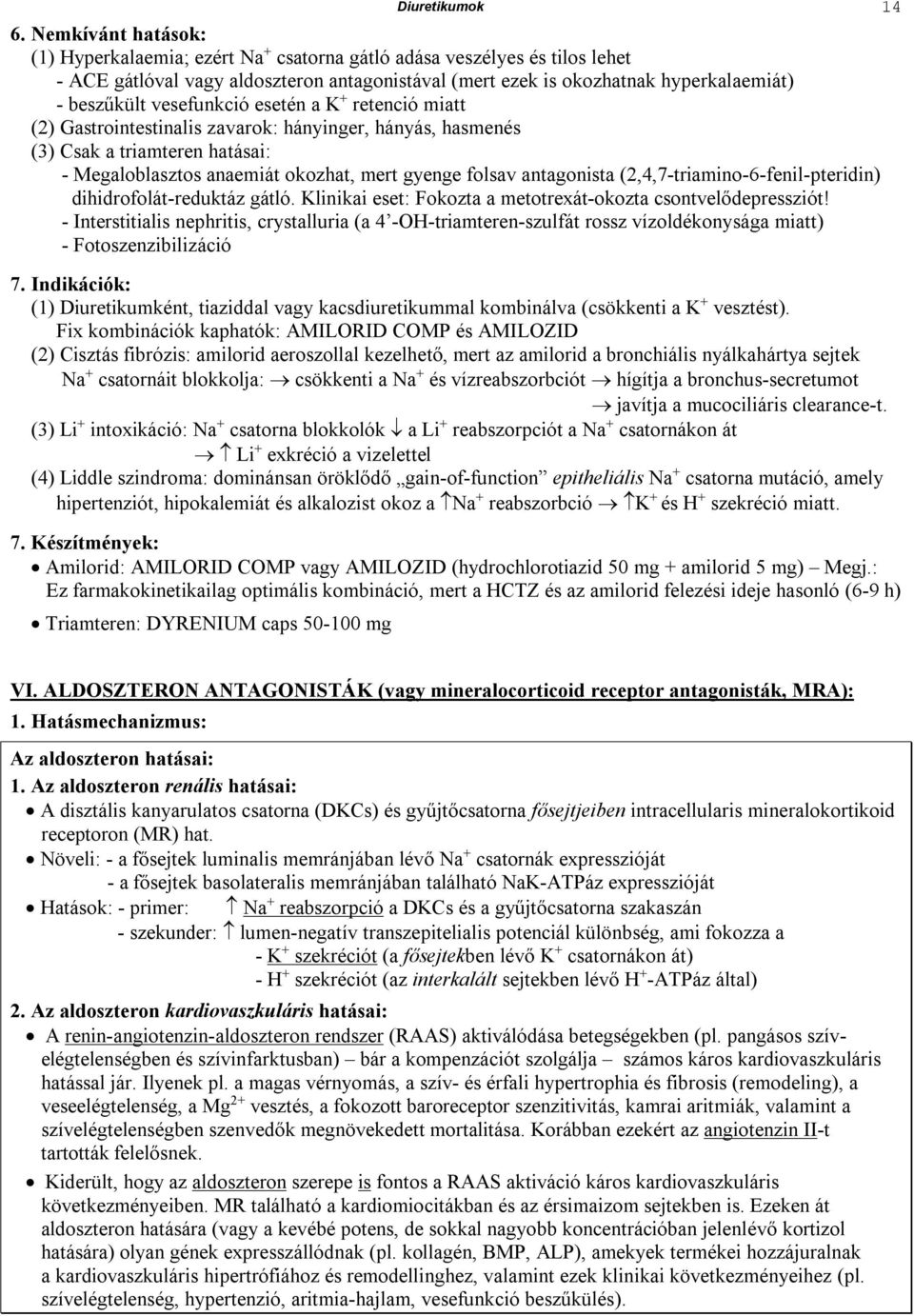 vesefunkció esetén a K + retenció miatt (2) Gastrointestinalis zavarok: hányinger, hányás, hasmenés (3) Csak a triamteren hatásai: - Megaloblasztos anaemiát okozhat, mert gyenge folsav antagonista