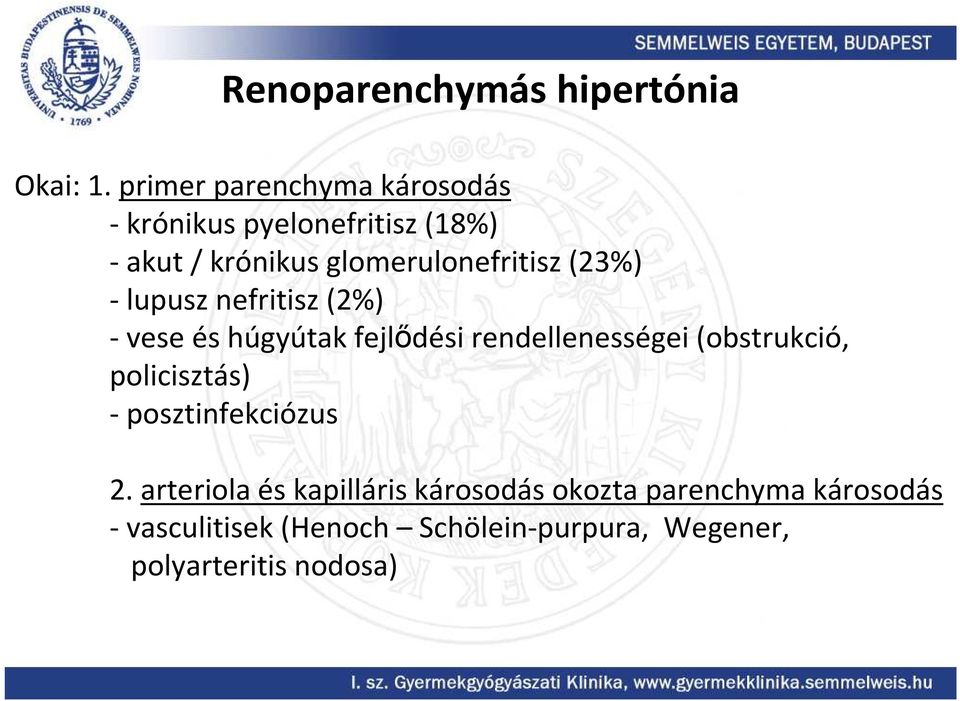 (23%) - lupusz nefritisz (2%) -vese és húgyútak fejlıdési rendellenességei (obstrukció,