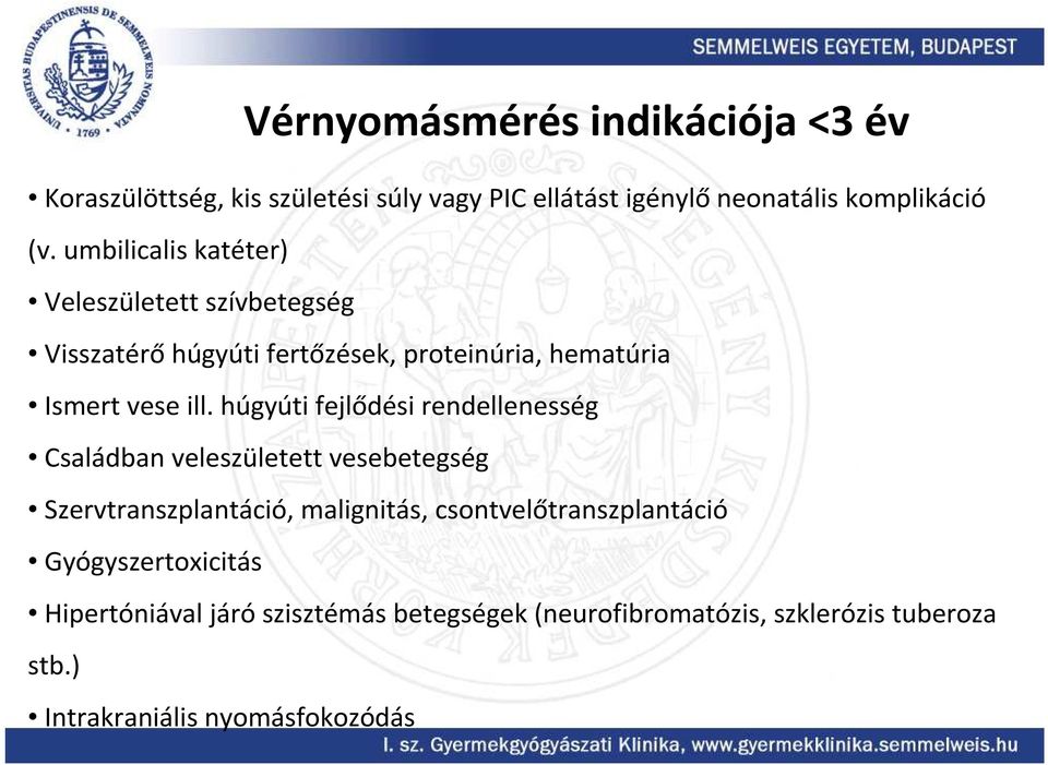 húgyúti fejlődési rendellenesség Családban veleszületett vesebetegség Szervtranszplantáció, malignitás,