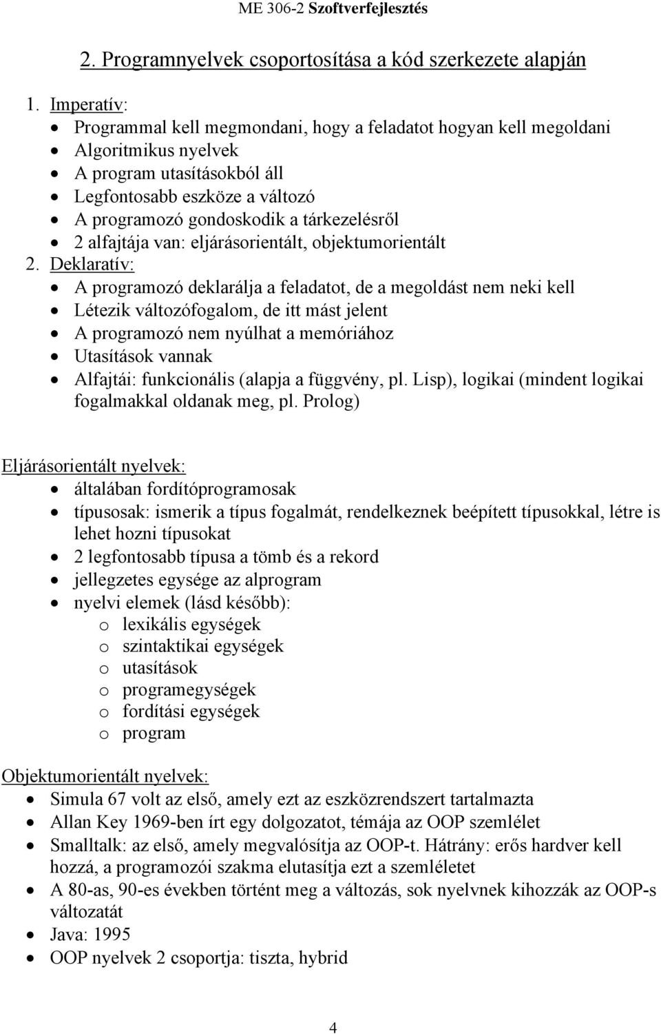 2 alfajtája van: eljárásorientált, objektumorientált 2.