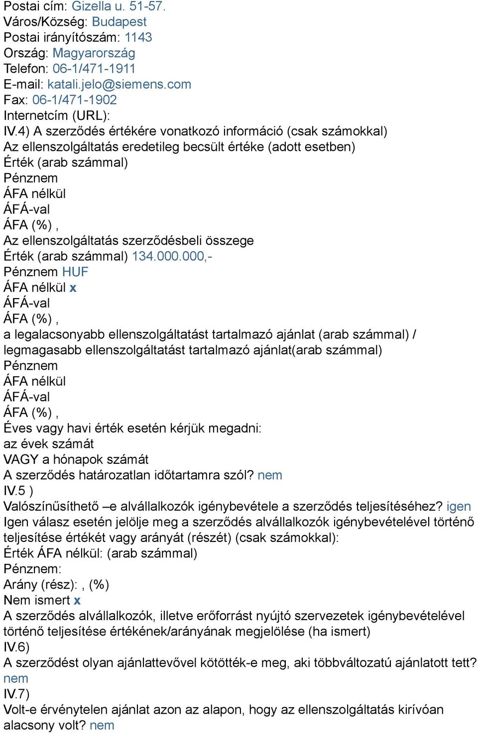 ellenszolgáltatás szerződésbeli összege Érték (arab számmal) 134.000.