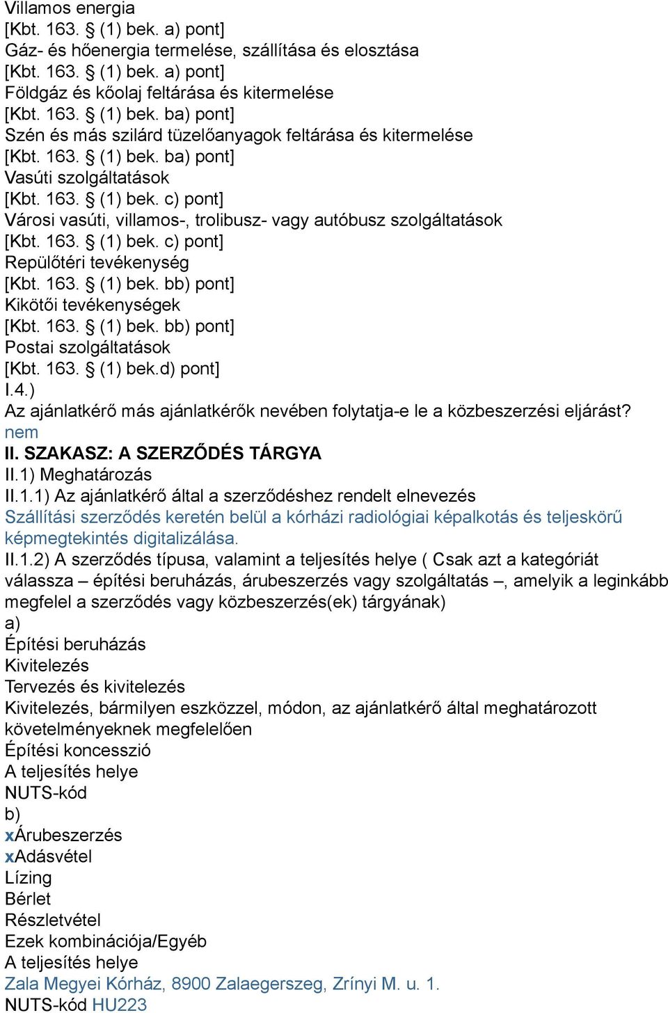 163. (1) bek. bb) pont] Kikötői tevékenységek [Kbt. 163. (1) bek. bb) pont] Postai szolgáltatások [Kbt. 163. (1) bek.d) pont] I.4.