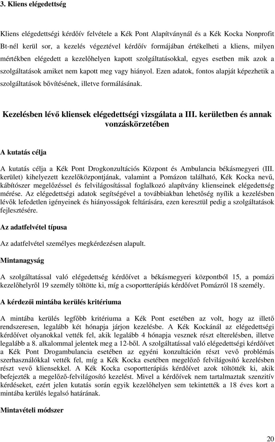 Ezen adatok, fontos alapját képezhetik a szolgáltatások bővítésének, illetve formálásának. Kezelésben lévő kliensek elégedettségi vizsgálata a III.