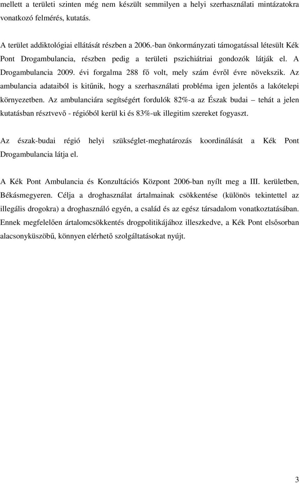 évi forgalma 288 fő volt, mely szám évről évre növekszik. Az ambulancia adataiból is kitűnik, hogy a szerhasználati probléma igen jelentős a lakótelepi környezetben.