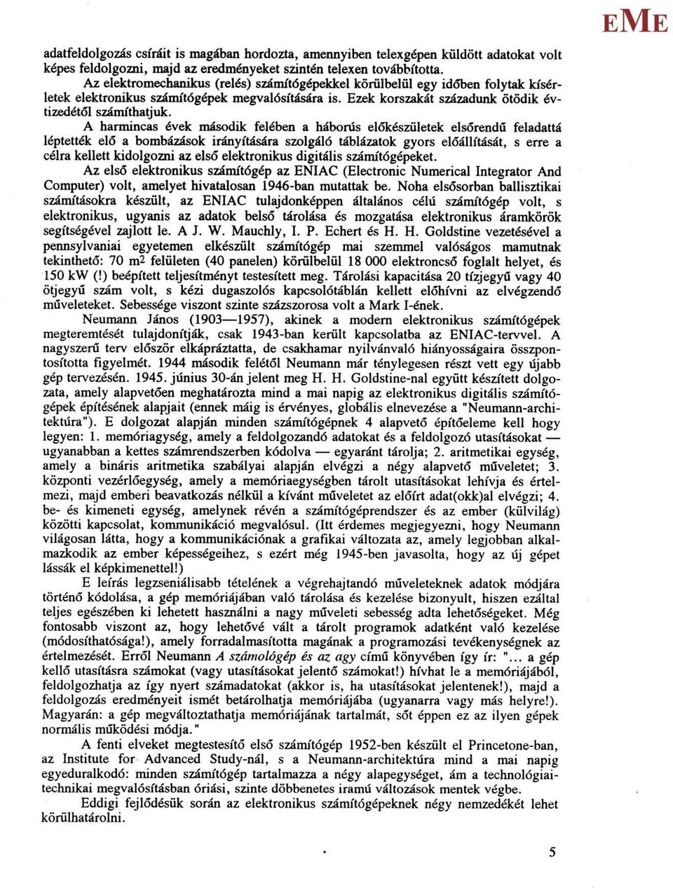 A harmincas évek második felében a háborús előkészületek elsőrendű feladattá léptették elő a bombázások irányítására szolgáló táblázatok gyors előállítását, s erre a célra kellett kidolgozni az első