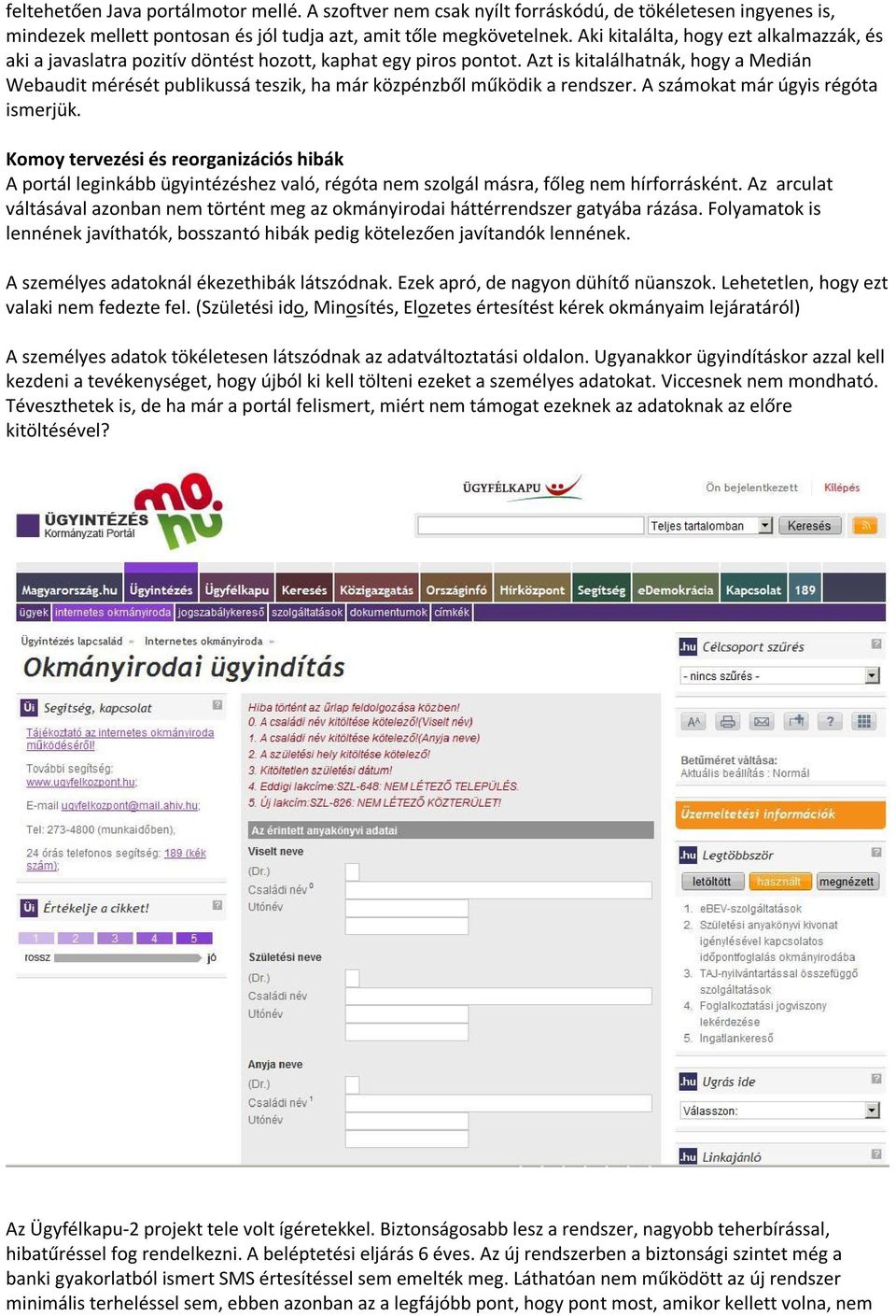 Azt is kitalálhatnák, hogy a Medián Webaudit mérését publikussá teszik, ha már közpénzből működik a rendszer. A számokat már úgyis régóta ismerjük.