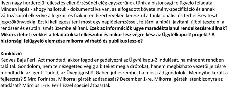 terheléses-teszt jegyzőkönyvekig. Ezt ki kell egészíteni most egy naplóelemzéssel, feltárni a hibát, javítani, újból tesztelni a rendszer és ezután ismét üzembe állítani.