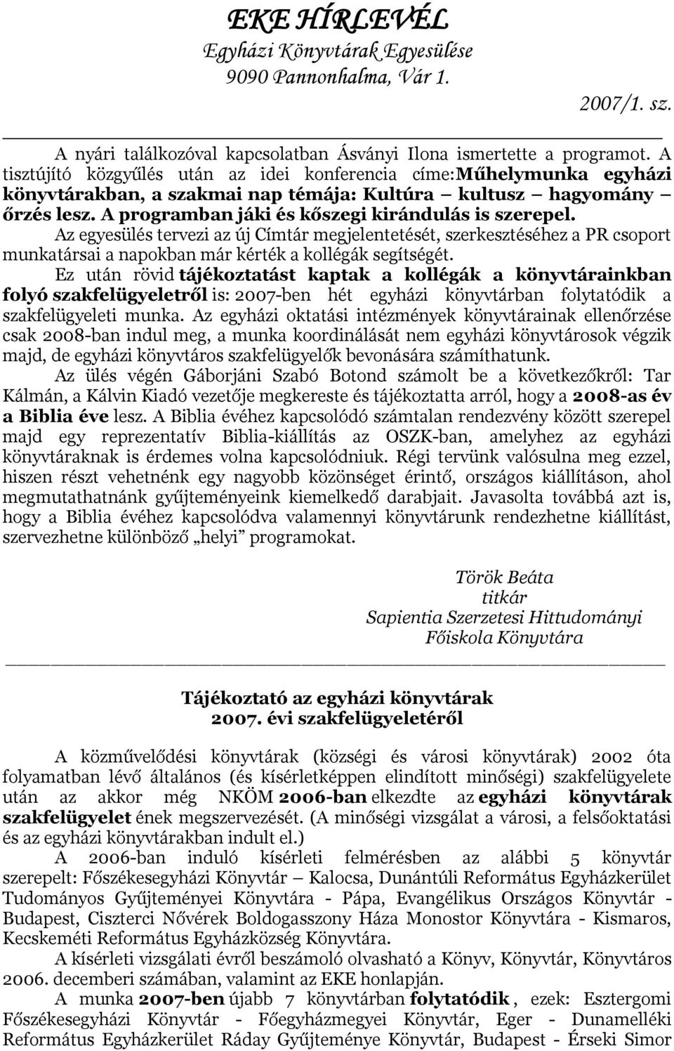 Az egyesülés tervezi az új Címtár megjelentetését, szerkesztéséhez a PR csoport munkatársai a napokban már kérték a kollégák segítségét.