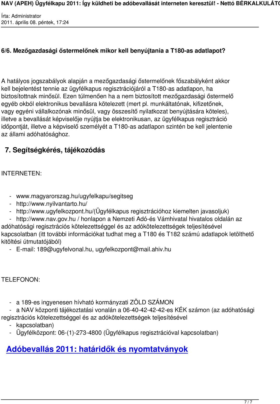 Ezen túlmenően ha a nem biztosított mezőgazdasági őstermelő egyéb okból elektronikus bevallásra kötelezett (mert pl.