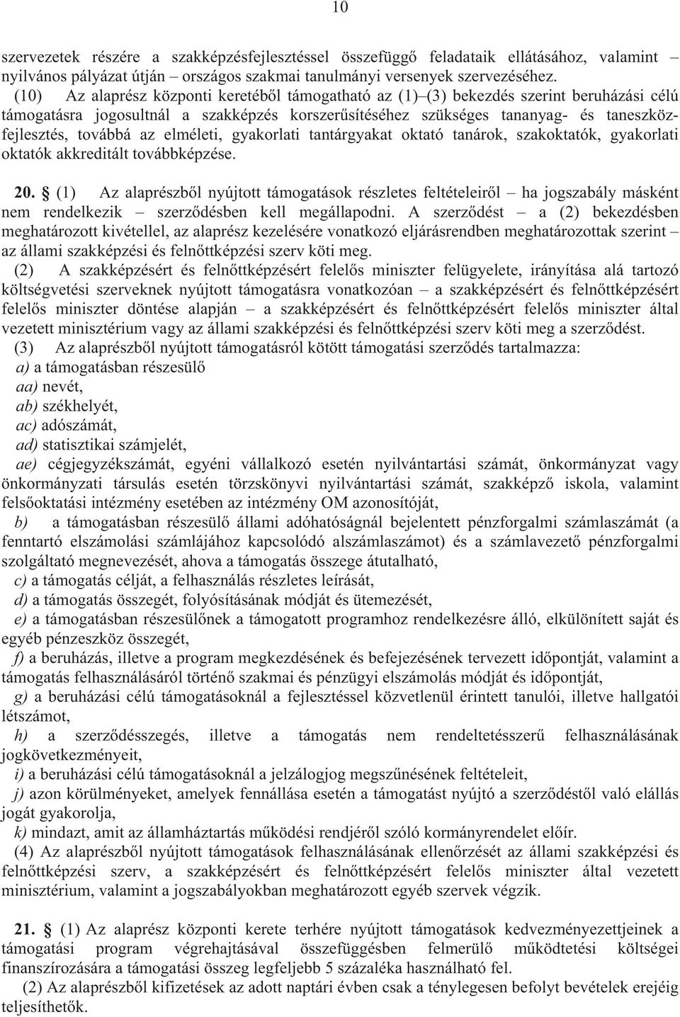 továbbá az elméleti, gyakorlati tantárgyakat oktató tanárok, szakoktatók, gyakorlati oktatók akkreditált továbbképzése. 20.