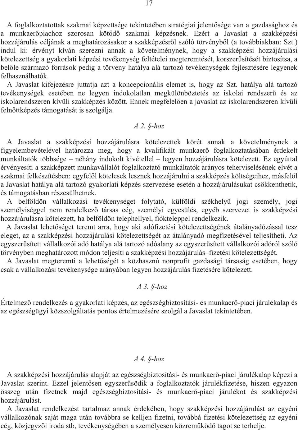 ) indul ki: érvényt kíván szerezni annak a követelménynek, hogy a szakképzési hozzájárulási kötelezettség a gyakorlati képzési tevékenység feltételei megteremtését, korszer sítését biztosítsa, a bel