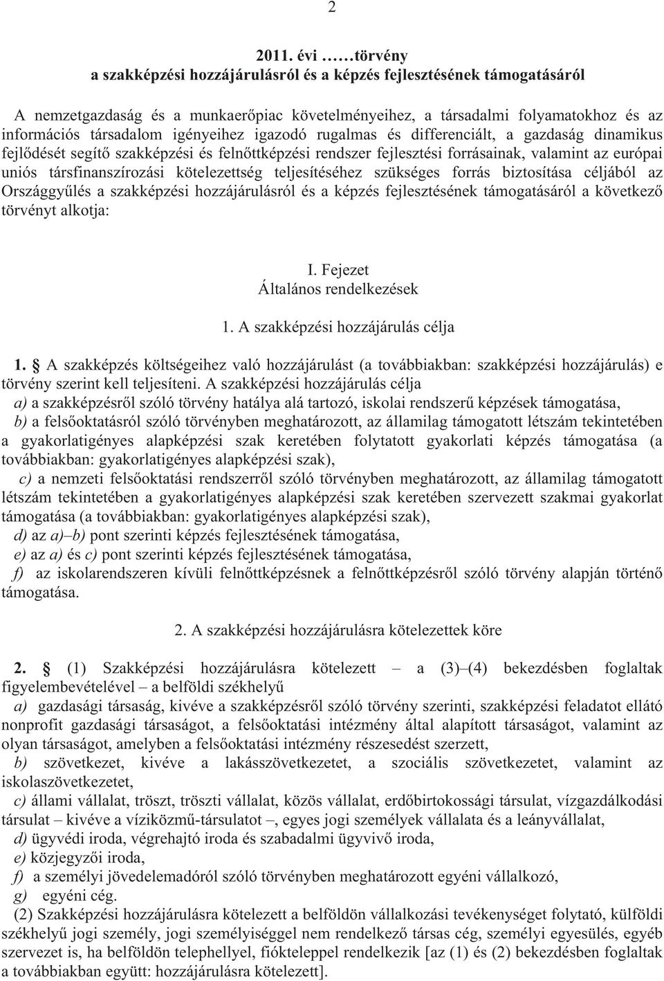 igényeihez igazodó rugalmas és differenciált, a gazdaság dinamikus fejl dését segít szakképzési és feln ttképzési rendszer fejlesztési forrásainak, valamint az európai uniós társfinanszírozási