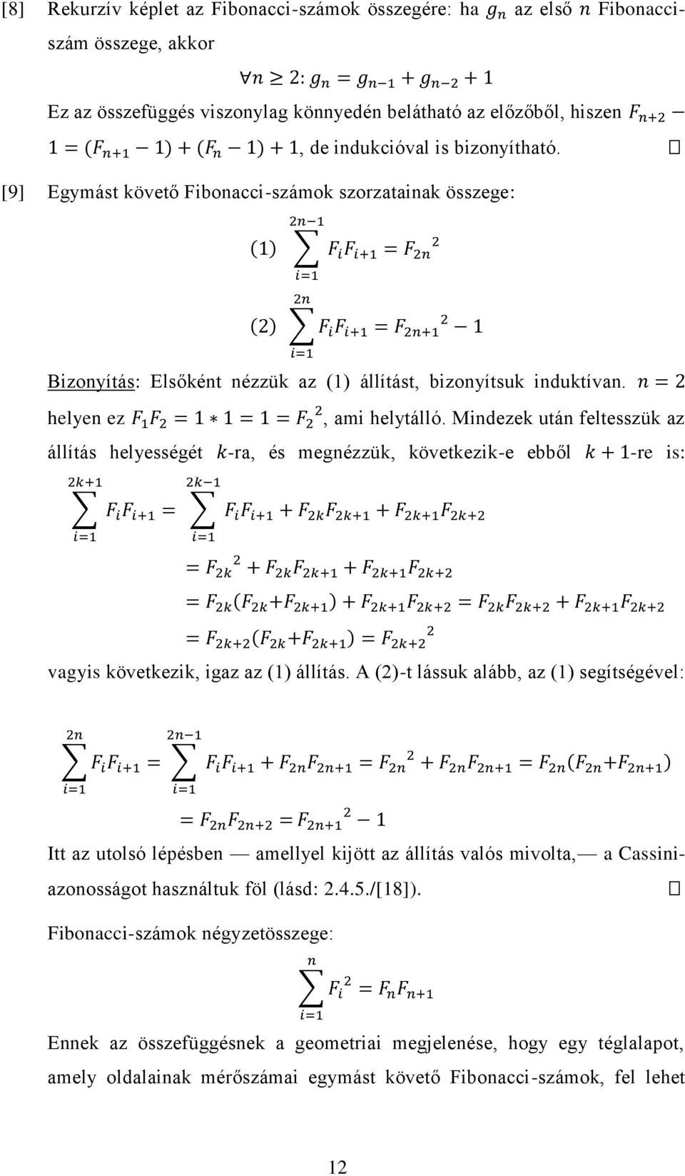Középiskolai matematika szakköri Feladatok a Fibonacci számok témaköréből Melczer Kinga