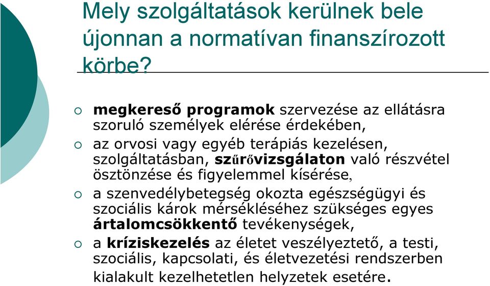 szolgáltatásban, szűrővizsgálaton való részvétel ösztönzése és figyelemmel kísérése, a szenvedélybetegség okozta egészségügyi és