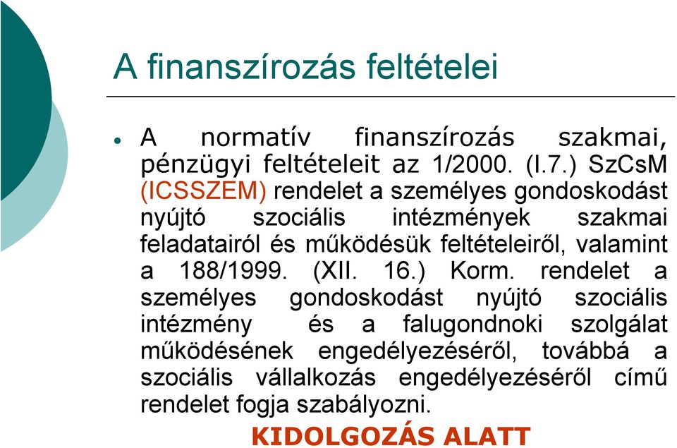 feltételeiről, valamint a 188/1999. (XII. 16.) Korm.