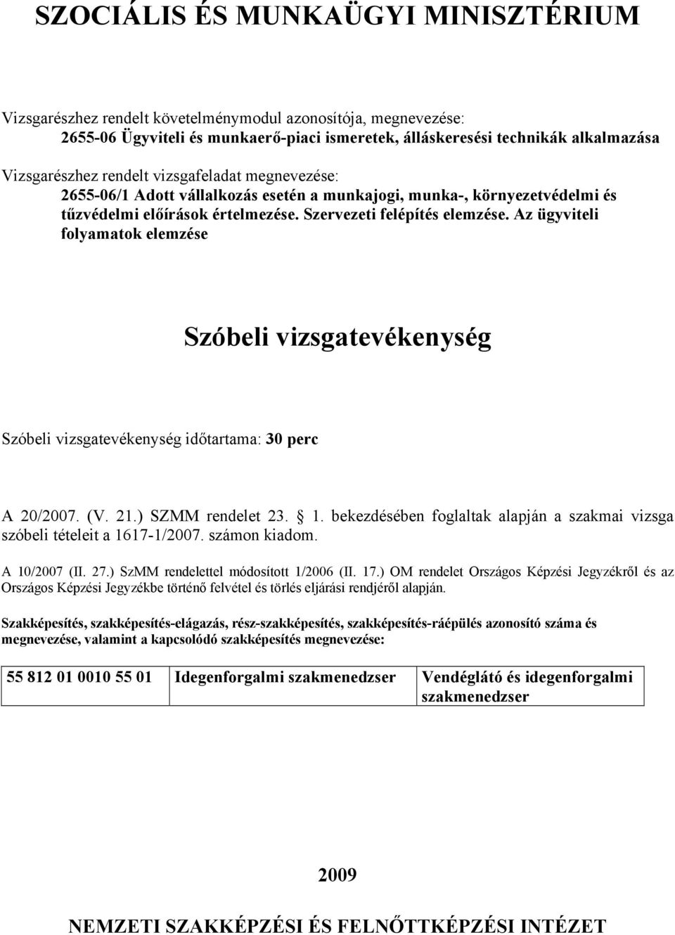 Az ügyviteli Szóbeli vizsgatevékenység Szóbeli vizsgatevékenység időtartama: 30 perc A 20/2007. (V. 21.) SZMM rendelet 23. 1.