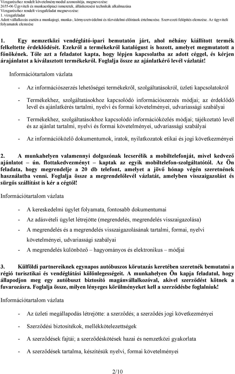 - Az információszerzés lehetőségei termékekről, szolgáltatásokról, üzleti kapcsolatokról - Termékekhez, szolgáltatásokhoz kapcsolódó információszerzés módjai; az érdeklődő levél és ajánlatkérés