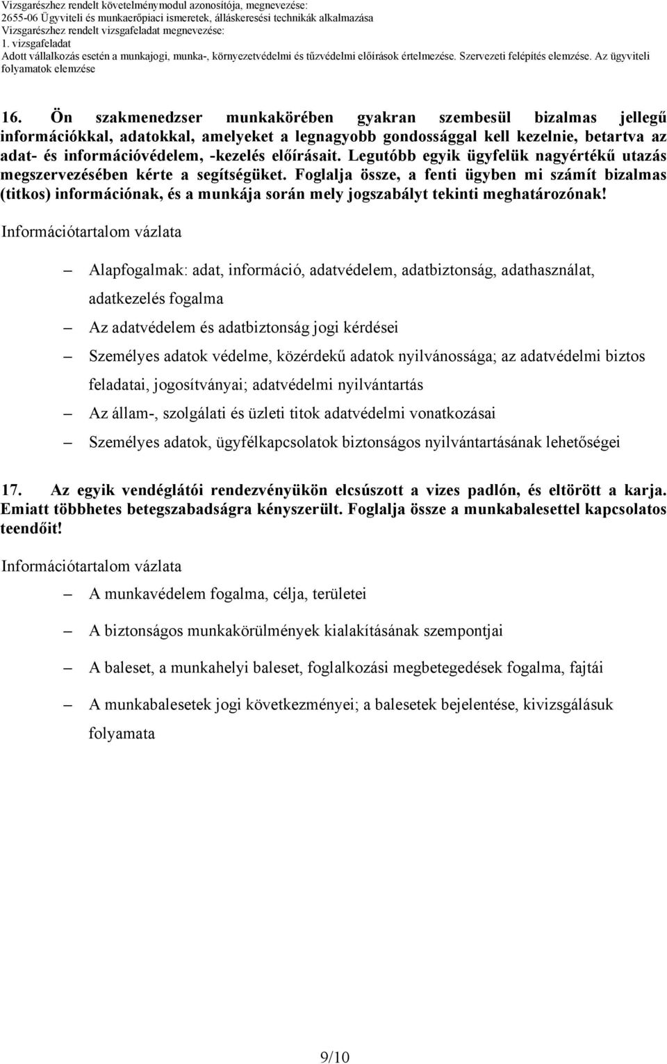 Foglalja össze, a fenti ügyben mi számít bizalmas (titkos) információnak, és a munkája során mely jogszabályt tekinti meghatározónak!