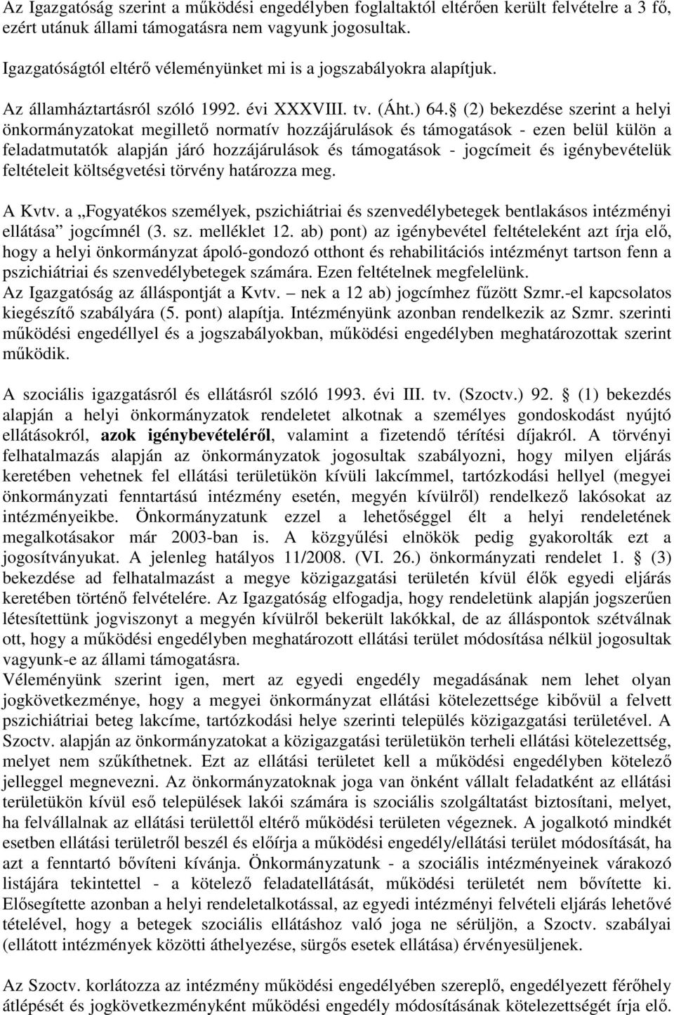 (2) bekezdése szerint a helyi önkormányzatokat megilletı normatív hozzájárulások és támogatások - ezen belül külön a feladatmutatók alapján járó hozzájárulások és támogatások - jogcímeit és