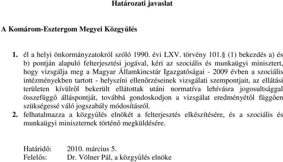 intézményekben tartott - helyszíni ellenırzéseinek vizsgálati szempontjait, az ellátási területen kívülrıl bekerült ellátottak utáni normatíva lehívásra jogosultsággal összefüggı álláspontját,