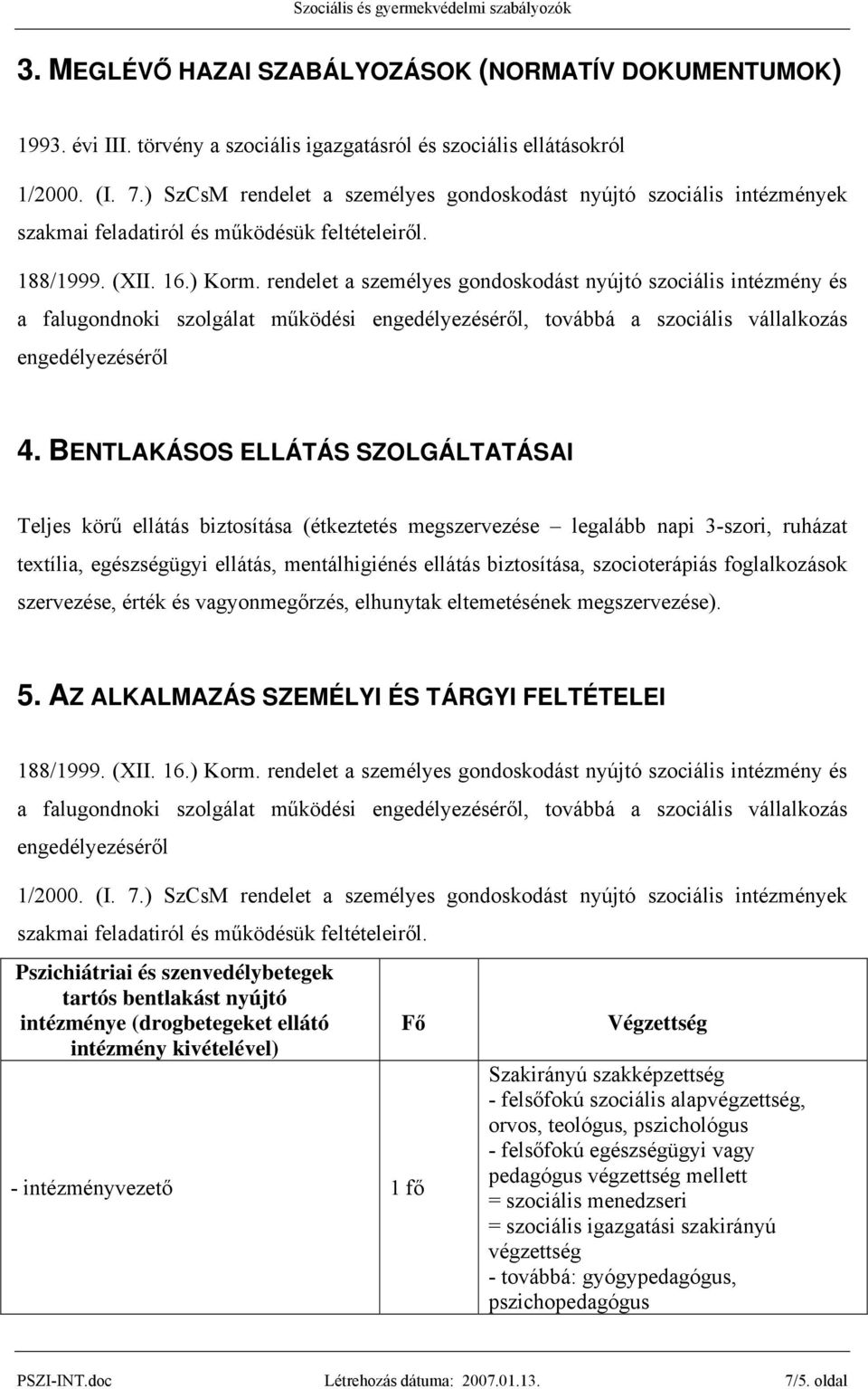 rendelet a személyes gondoskodást nyújtó szociális intézmény és a falugondnoki szolgálat működési engedélyezéséről, továbbá a szociális vállalkozás engedélyezéséről 4.