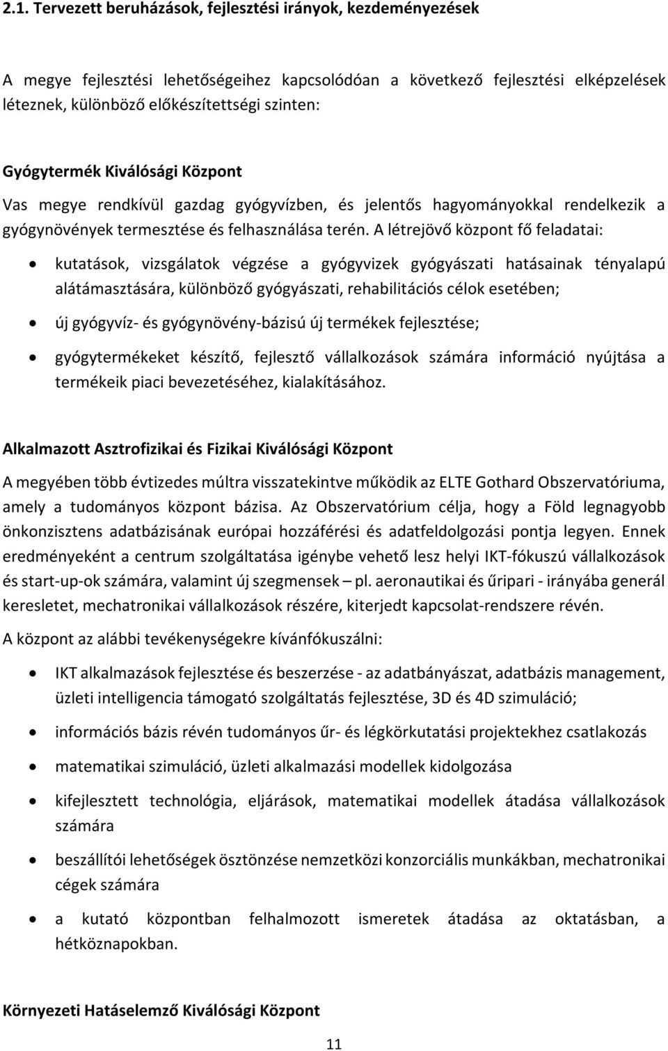 A létrejövő központ fő feladatai: kutatások, vizsgálatok végzése a gyógyvizek gyógyászati hatásainak tényalapú alátámasztására, különböző gyógyászati, rehabilitációs célok esetében; új gyógyvíz- és