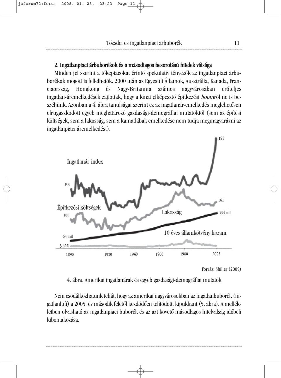 2000 után az Egyesült Államok, Ausztrália, Kanada, Franciaország, Hongkong és Nagy-Britannia számos nagyvárosában erőteljes ingatlan-áremelkedések zajlottak, hogy a kínai elképesztő építkezési