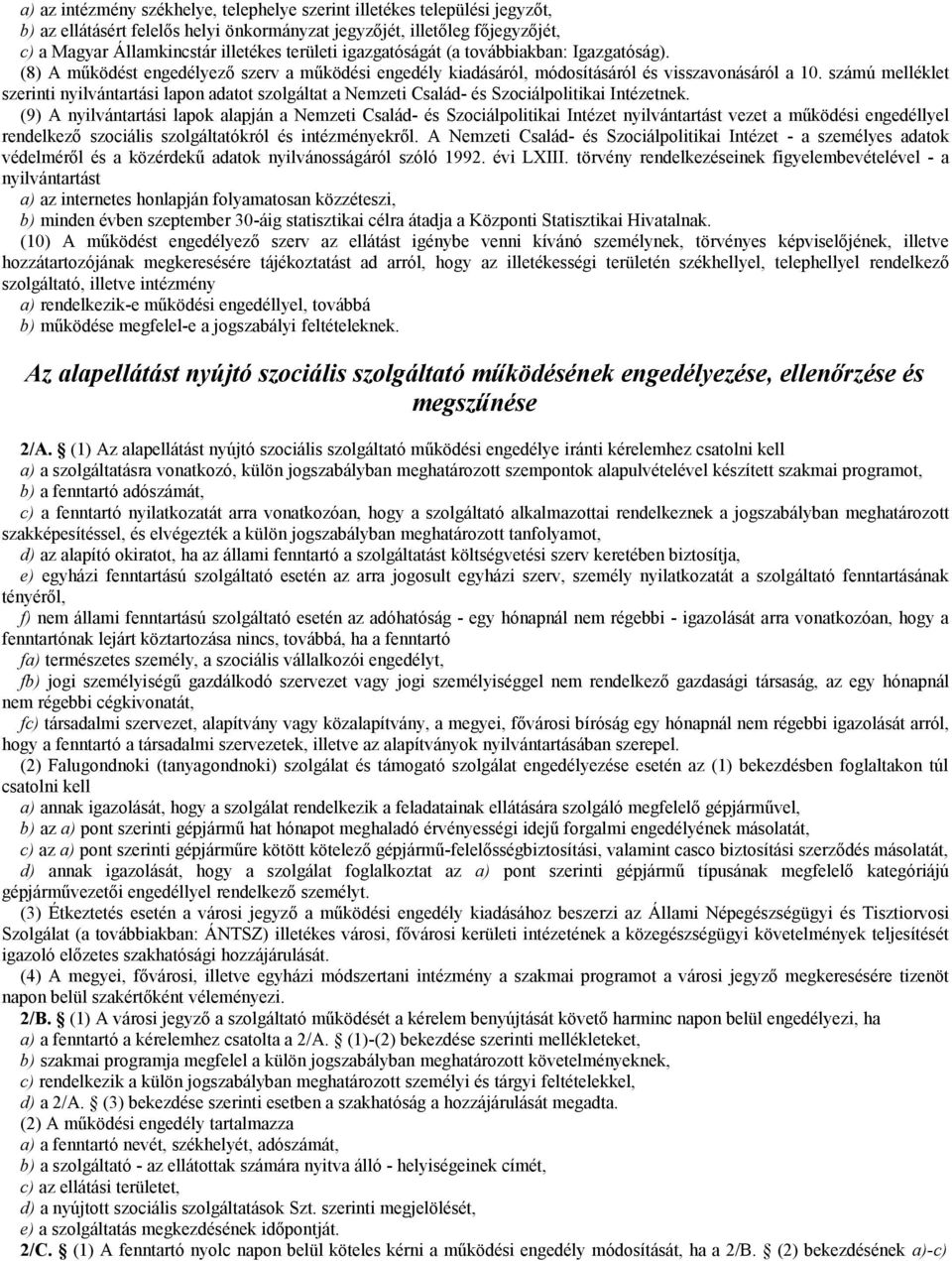 számú melléklet szerinti nyilvántartási lapon adatot szolgáltat a Nemzeti Család- és Szociálpolitikai Intézetnek.