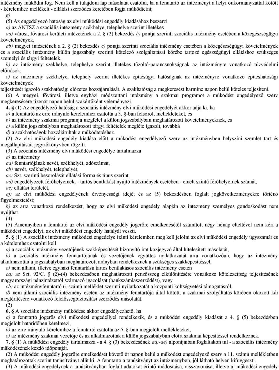 hatóság az elvi működési engedély kiadásához beszerzi a) az ÁNTSZ a szociális intézmény székhelye, telephelye szerint illetékes aa) városi, fővárosi kerületi intézetének a 2.